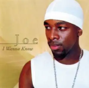 Joe - I Wanna Know